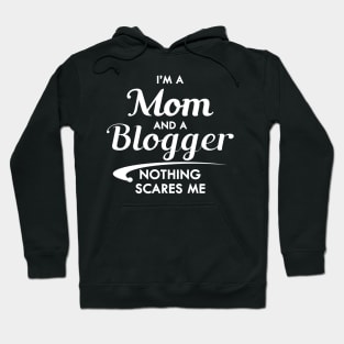 Mom and Blogger - I'm am mom and a blogger nothing scares me Hoodie